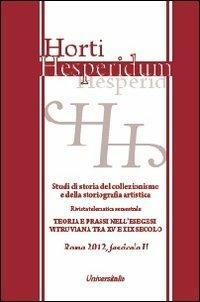 Horti hesperidum, Roma 2012, fascicolo II. Studi di storia del collezionismo e della storiografia artistica. Ediz. italiana e inglese. Vol. 2: Teoria e prassi nell'esegesi vitruviana tra XV e XIX secolo. - copertina