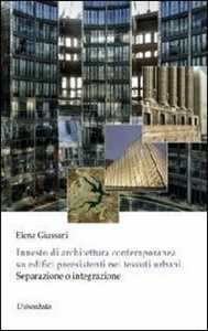 Image of Innesto di architettura contemporanea su edifici preesistenti nei tessuti urbani. Separazione o integrazione