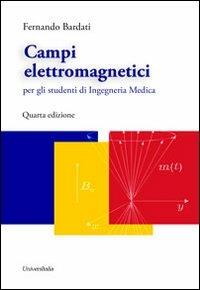 Campi elettromagnetici per gli studenti di ingegneria medica - Fernando Bardati - copertina