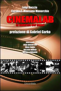 Cinemalab. La fabbrica dei sogni - Luigi Boccia,Cecilia C. Maesano Monorchio - copertina