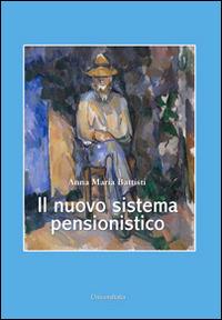 Il nuovo sistema pensionistico - Anna Maria Battisti - copertina