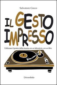 Il gesto impresso. Utilizzare il potere della musica con un laboratorio, con un libbro - Salvatore Greco - copertina