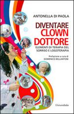 Diventare clown-dottore. Elementi di terapia del sorriso e logoterapia