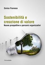 Sostenibilità e creazione di valore. Nuove prospettive e percorsi organizzativi