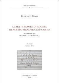 Le sette parole di agonia di Nostro Signore Gesù Cristo. Agnani, Archivio della cattedrale, fondo musicale ms Arcap 1449. Con CD Audio - Francesco Tondi - copertina