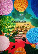 Colori in libertà. Itinerari orfici dell'anima