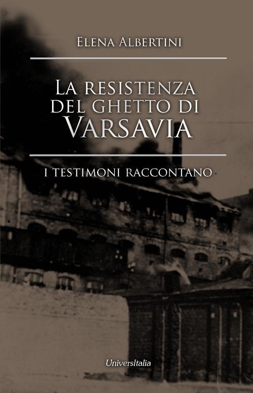 La resistenza del ghetto di Varsavia. I testimoni raccontano - Elena Albertini - copertina