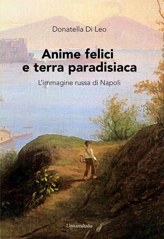 Anime felici e terra paradisiaca. L'immagine russa di Napoli - Donatella Di Leo - copertina