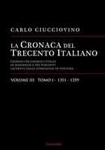 La cronaca del Trecento italiano. Giorno per giorno l'Italia di Albornoz dei Visconti Lacerata dalle compagnie di ventura. Vol. 3\1: 1351-1359.