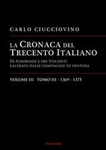 La cronaca del Trecento italiano. Giorno per giorno l'Italia di Albornoz dei Visconti Lacerata dalle compagnie di ventura. Ediz. per la scuola. Vol. 3\3: 1369-1375.