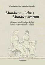 Mundus muliebris Mundus virorum. Gli autori antichi parlano di abiti, tessuti, porpora, gioielli e belletti