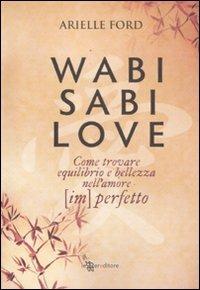 Wabi Sabi: Trova la felicità nella perfetta imperfezione delle cose