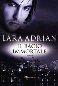 Il bacio immortale - Lara Adrian - Libro - Leggereditore - Narrativa | IBS