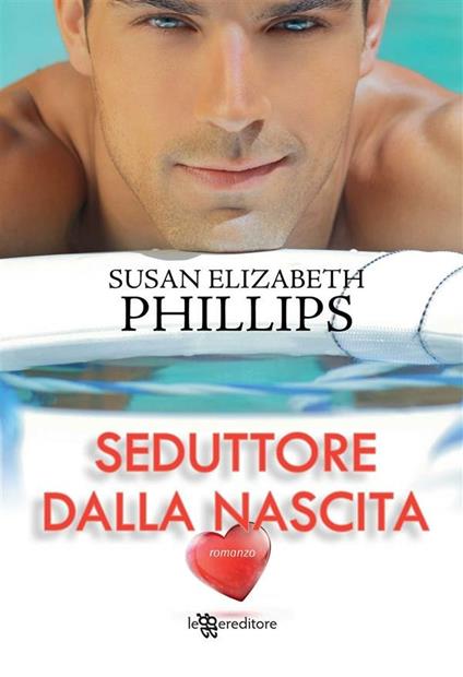 Seduttore dalla nascita - Susan Elizabeth Phillips,Cristina Ingiardi - ebook