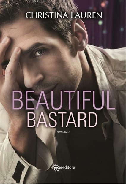 Beautiful bastard - Christina Lauren,Caterina Chiappa - ebook