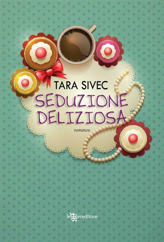 Seduzione deliziosa - Tara Sivec,Vanessa Valentinuzzi - ebook