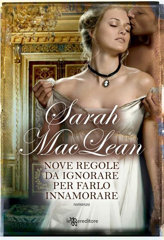 Nove regole da ignorare per farlo innamorare - Sarah MacLean,Carmen Mangiola - ebook