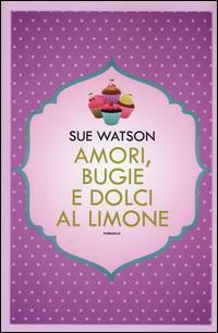 Amori, bugie e dolci al limone - Sue Watson - copertina