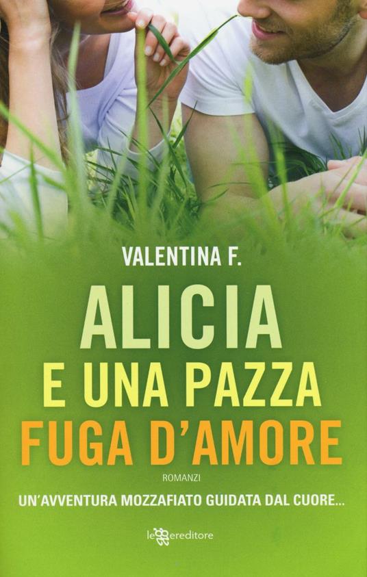 Alicia e una pazza fuga d'amore - Valentina F. - copertina