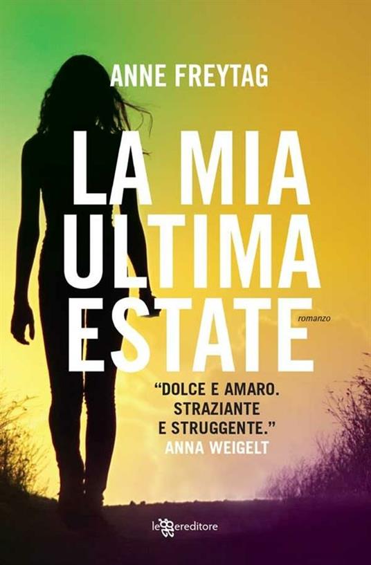 La mia ultima estate - Anne Freytag,Francesca Vitellini - ebook