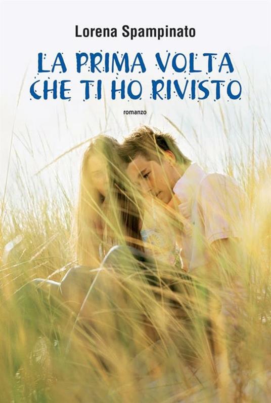 La prima volta che ti ho rivisto - Lorena Spampinato - ebook