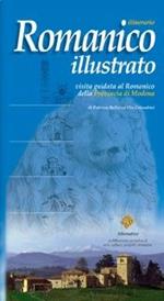 Itinerario romanico illustrato. Visita guidata al romanico della provincia di Modena