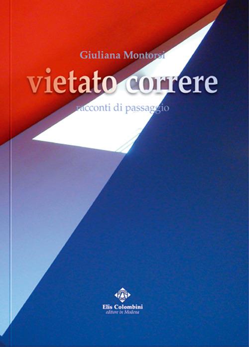 Vietato corrre. Racconti di passaggio - Giuliana Montorsi - copertina