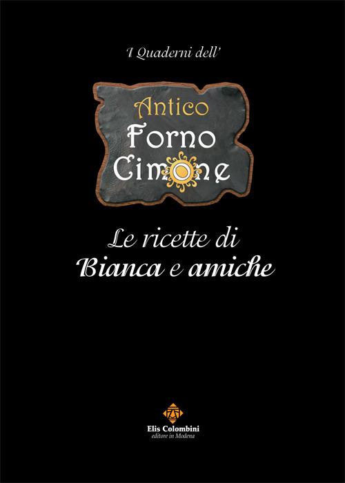 Antico forno Cimone. Le ricette di Bianca e amiche - Bianca Pellati - copertina