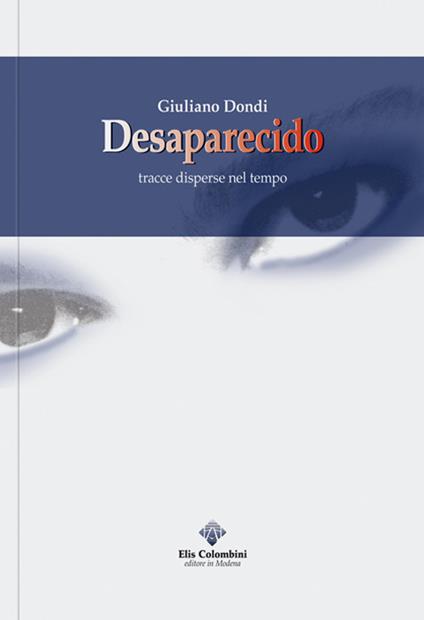 Desaparecido. Tracce disperse nel tempo - Giuliano Dondi - copertina