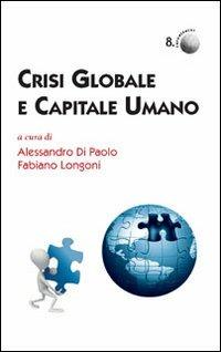 Crisi globale e capitale umano - Alessandro Di Paolo,Fabio Longoni - copertina