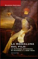 La Mezzaluna sul filo: la riforma ottomana di Mahmud II (1808-1839)