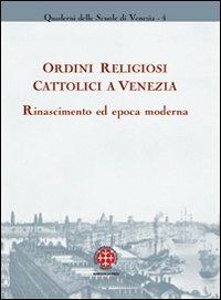 Ordini religiosi cattolici a Venezia. Rinascimento ed epoca moderna - copertina