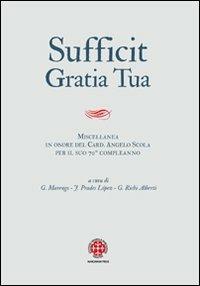 Sufficit gratia tua. Miscellanea in onore del Card. Angelo Scola, arcivescovo di Milano, in occasione del 70º genetliaco - copertina