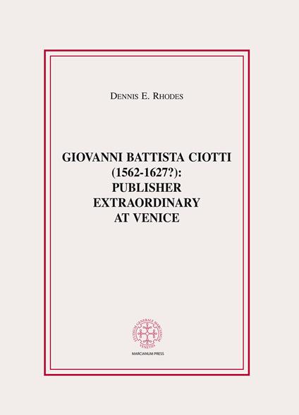 Giovanni Battista Ciotti (1562-1627?): publisher extraordinary in Venice - Dennis E. Rhodes - copertina