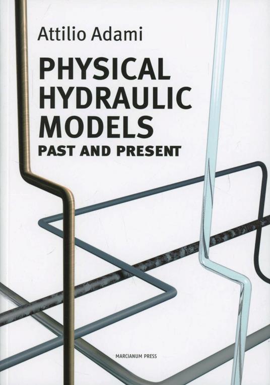 Physical hydraulic models. Past and present - Attilio Adami - copertina