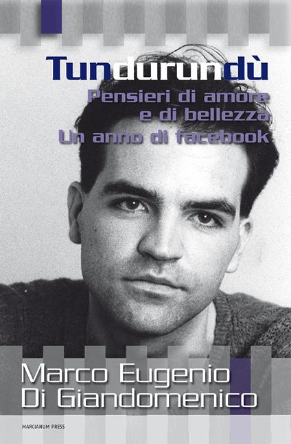 Tundurundù. Pensieri di amore e di bellezza. Un anno di Facebook - Marco Eugenio Di Giandomenico - copertina