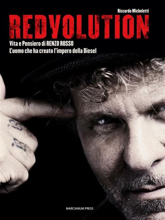 Redvolution. Vita e pensiero di Renzo Rosso. L'imprenditore che ha creato l'impero della Diesel - Riccardo Micheletti - ebook