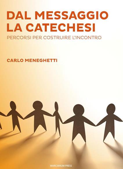 Dal messaggio la catechesi. Percorsi per costruire l'incontro - Carlo Meneghetti - ebook