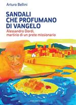 Sandali che profumano di Vangelo. Alessandro Dordi, martirio di un prete missionario