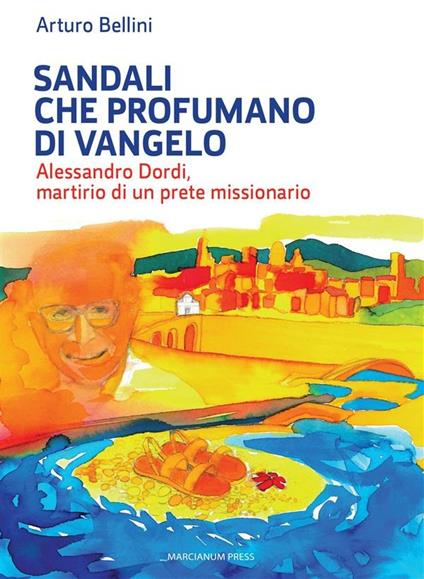 Sandali che profumano di Vangelo. Alessandro Dordi, martirio di un prete missionario - Arturo Bellini - ebook