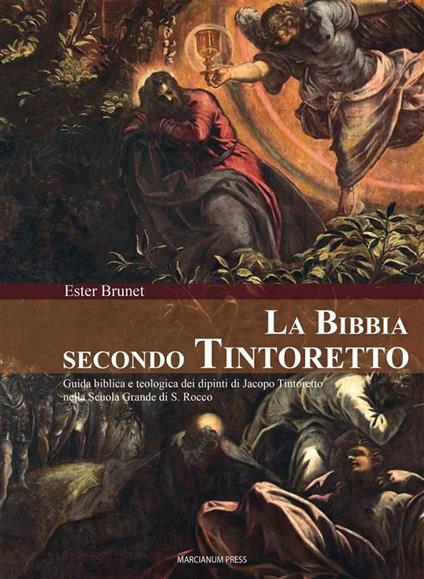 La Bibbia secondo Tintoretto. Guida alla lettura biblica e teologica dei dipinti di Jacopo Tintoretto nella Scuola Grande di San Rocco a Venezia. Ediz. illustrata - Ester Brunet - ebook