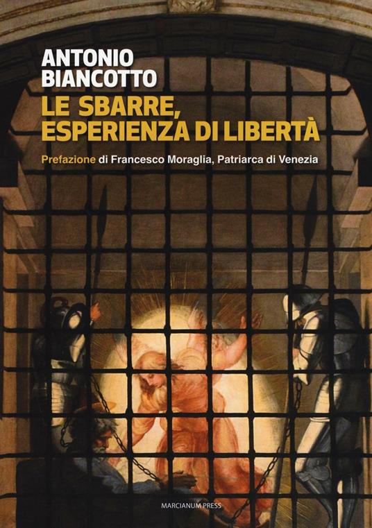 Le sbarre. Esperienza di libertà - Antonio Biancotto - copertina