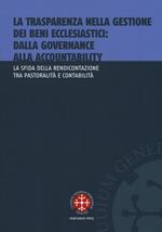 La trasparenza nella gestione dei beni ecclesiastici: dalla governance alla accountability. La sfida della rendicontazione tra pastoralità e contabilità