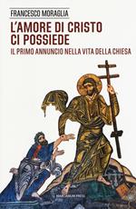 L' amore di Cristo ci possiede. Il primo annuncio nella vita della Chiesa