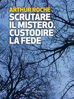 Scrutare il mistero. Custodire la fede