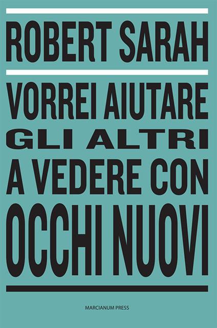 Vorrei aiutare gli altri a vedere con occhi nuovi - Robert Sarah - copertina