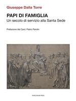 Papi di famiglia. Un secolo di servizio alla Santa Sede