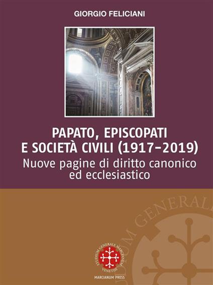 Papato, episcopati e società civili (1917-2019). Nuove pagine di diritto canonico ed ecclesiastico - Giorgio Feliciani,Michele Madonna - ebook