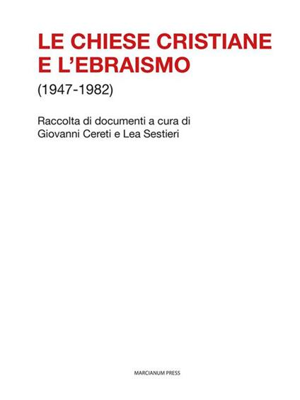 Le Chiese cristiane e l'ebraismo (1947-1982) - Giovanni Cereti,Lea Sestieri - ebook