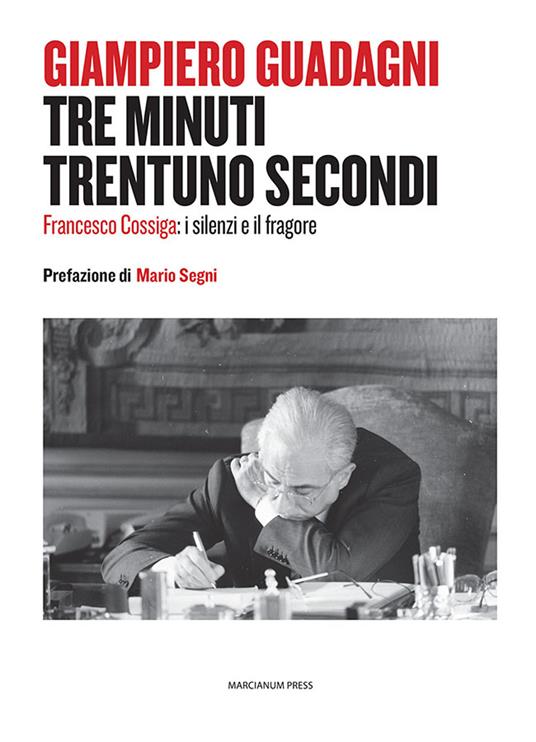 Tre minuti trentuno secondi. Francesco Cossiga: il silenzio e il fragore - Giampiero Guadagni - copertina